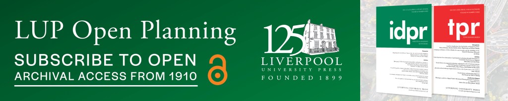 LUP Open Planning. Subscribe to Open Archival Access From 1910. Open Access logo of an open padlock in orange. LUP 125th anniversary logo. Journal covers for IDPR and TPR in 3d overlaid on a faded image of an aerial view of a busy motorway intersection surrounded by trees. 