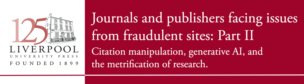 Journals and publishers facing issues from fraudulent sites: Part IICitation manipulation, generative AI, and the metrification of research. LUP 125th anniversary logo featuring a black illustration line drawing of the Georgian building that houses the press.