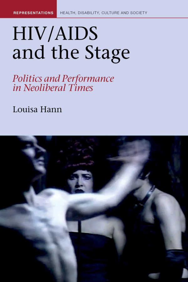 Cover of HIV/AIDS and the Stage: Politics and Performance in Neoliberal Times.