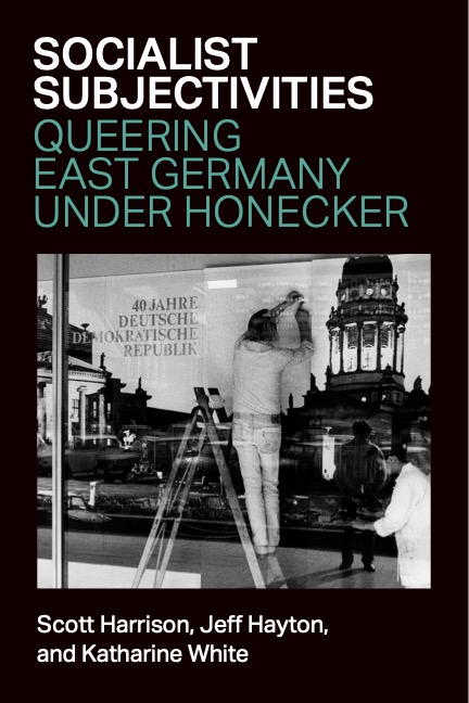 Cover of Socialist Subjectivities: Queering East Germany under Honecker.