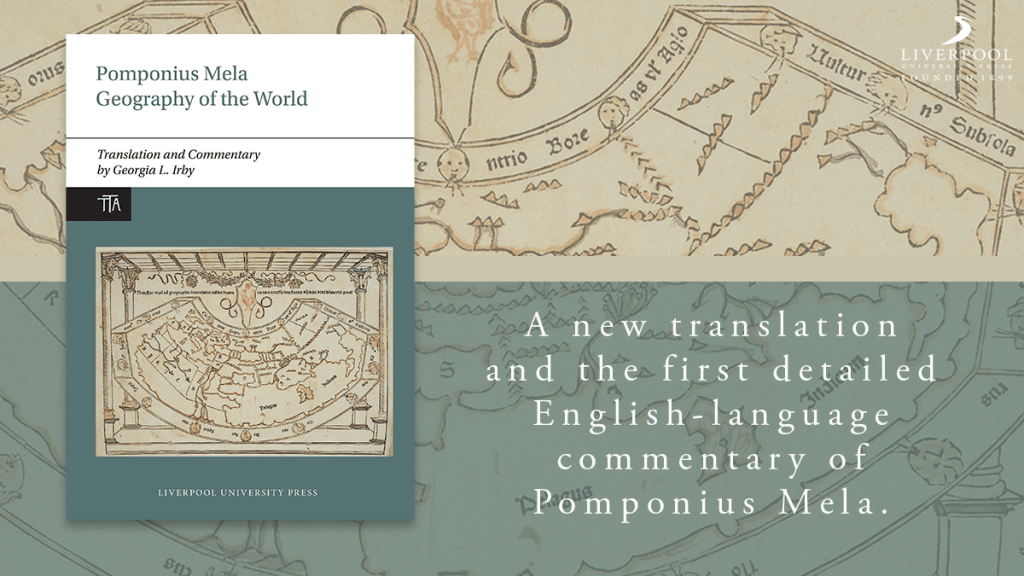 A graphic displaying the book cover for Pomponius Mela: Geography of the World, with white text reading 'A new translation and the first detailed English-language commentary of Pomponius Mela.' The LUP logo is in the top right corner, and the background is an ancient map taken from the front cover.