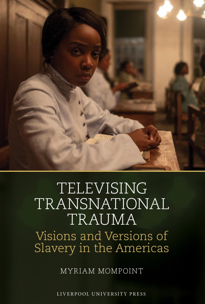 Book cover for Televising Transnational Trauma: Visions and Versions of Slavery in the Americas by Myriam Mompoint. The cover features a photograph of a Black woman in a white jacket seated at a table. The title and author’s name appear in the lower half of the cover against a green background.