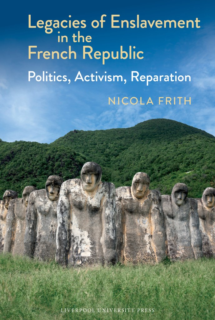 Book cover for Legacies of Enslavement in the French Republic: Politics, Activism, Reparation by Nicola Frith. The cover features a photograph of a stone monument surrounded by mountains and greenery, with the book title displayed at the top.