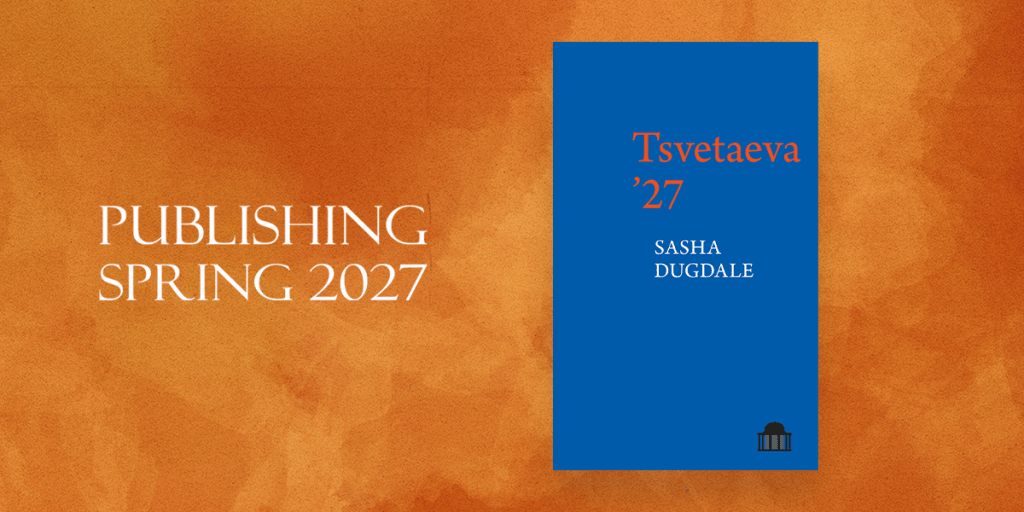 Book cover for 'Tsvetaeva '27' by Sasha Dugdale, with a blue background and text announcing 'Publishing Spring 2027'.