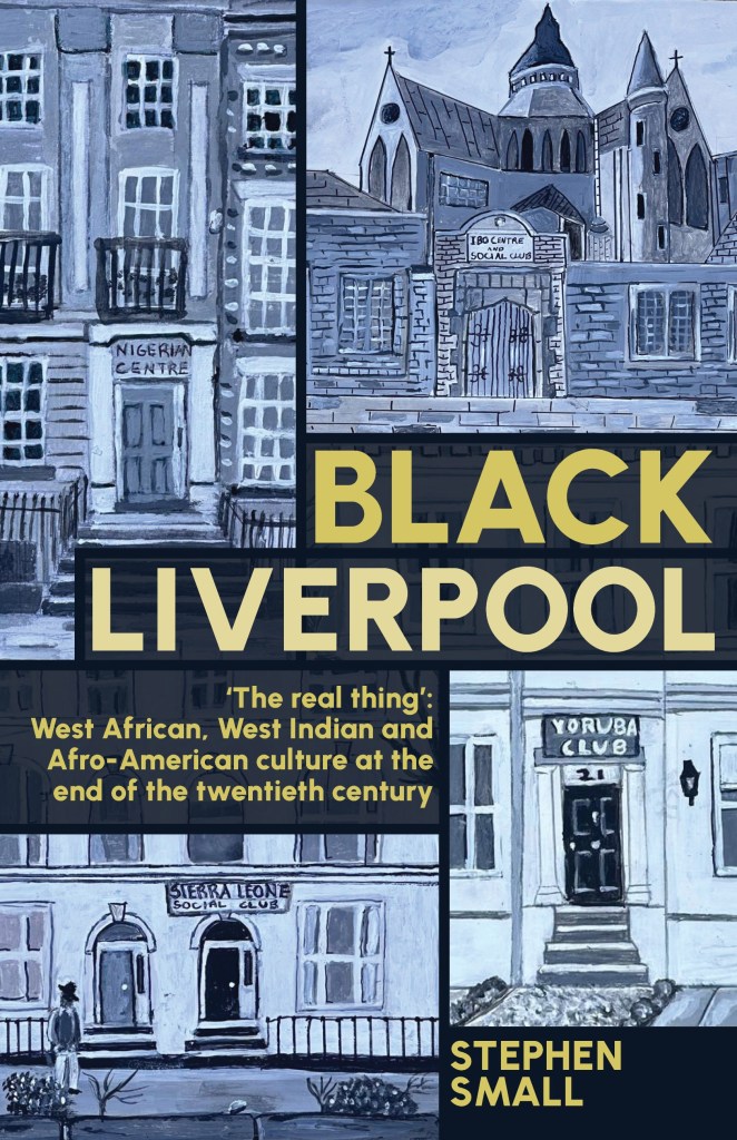 Cover of the book 'Black Liverpool' by Stephen Small, featuring illustrations of cultural centers including the Nigerian Centre, Ibo Centre Social Club, Sierra Leone Social Club, and Yoruba Club, with a blue and grey color palette.