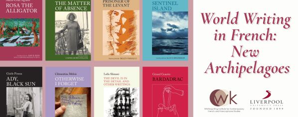 Promotional graphic for the World Writing in French: New Archipelagoes series. Eight translated books are displayed in a grid alongside the series title and publisher logos. Featured titles are Rosa the Alligator by Marie-Célie Agnant, The Matter of Absence by Carrie Jaurés Noland, Prisoner of the Levant by Benjamin Barthélemy, Sentinel Island by Fabienne Kanor, Ady, Black Sun by Gisèle Pineau, Otherwise I Forget by Clémentine Mélois, The Devil Is in the Detail and Other Writings by Leïla Slimani, and Bardadrac by Gérard Genette. On the right, the series title “World Writing in French: New Archipelagoes” appears above the logos of the Winthrop-King Institute for Contemporary French and Francophone Studies and Liverpool University Press.